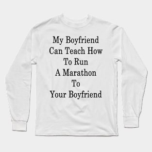 My Boyfriend Can Teach How To Run A Marathon To Your Boyfriend Long Sleeve T-Shirt